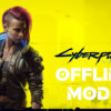 Cyberpunk 2077 - Offline Mode