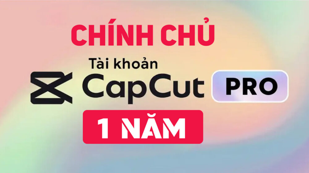 tai-khoan-capcut-pro-1-nam-chinh-chu