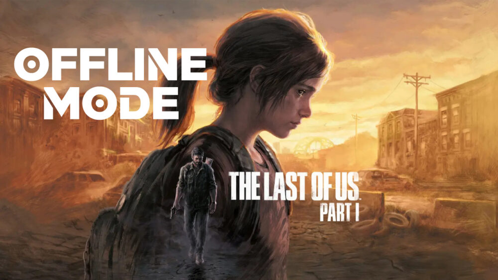 The Last of Us™ Part I - Offline Mode