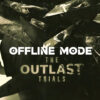 The Outlast Trials offline