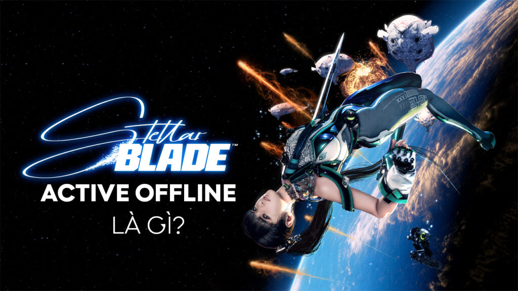 Stellar Blade Offline là gì? 4 Lưu Ý Cần Biết Khi Mua stellar blade active offline KAMIKEY stellar blade offline la gi