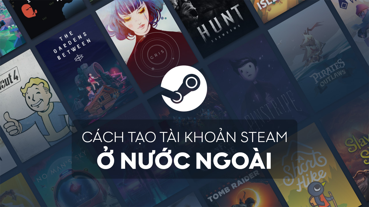 cach tao tai khoan steam o nuoc ngoai