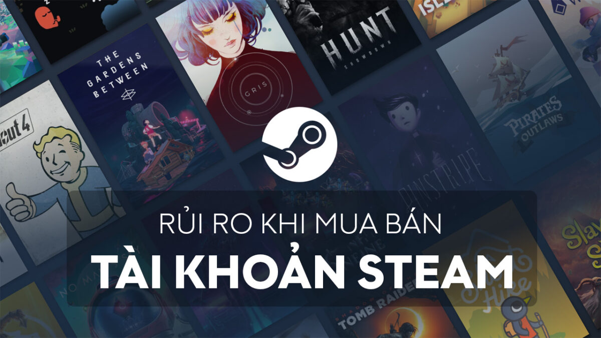 rui ro khi mua ban tai khoan steam